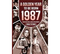 1987 A Golden Year To Be Born: Packed with Trivia, Laughs, Retro Moments & Totally '87 Vibes: UK, US & World News Retold in a Birthday Keepsake for Men, Women, Friends & Loved Ones