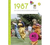1987 - Ein ganz besonderer Jahrgang: Jahrgangsbuch zum 40. Geburtstag