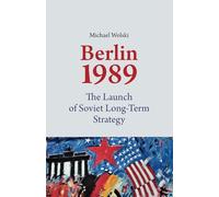 1989 Berlin: The Launch of Soviet Long-Term Strategy