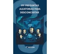 199 Preguntas aleatorias para desconcertar a la gente: Inicia conversaciones inolvidables, provoca carcajadas y descubre secretos que nadie esperaba en cada encuentro