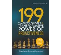 199 Timeless Quotes on the Transformative Power of PROACTIVENESS: ……A Recipe For A Life Beyond The Ordinary!