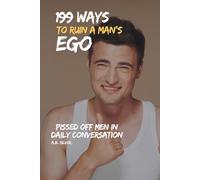 199 Ways to Ruin a Man’s Ego: Pissed Off Men in Daily Conversation