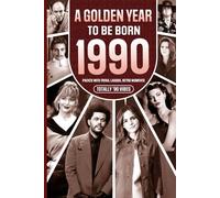 1990 A Golden Year To Be Born: Packed with Trivia, Laughs, Retro Moments & Totally '90 Vibes: UK, US & World News Retold in a Birthday Keepsake for Men, Women, Friends & Loved Ones