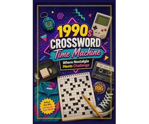 1990s Crossword Time Machine: Where Nostalgia Meets Challenge: A Nostalgic Puzzle Journey Through the Golden Era of the 1990s
