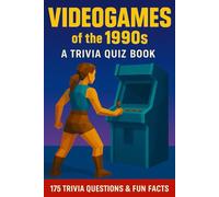 1990s VIDEO GAMES - A Trivia Quiz Book: 175 Trivia & Fun Facts About Videogames In The 90s