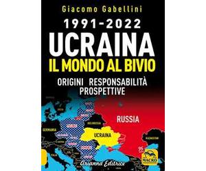 1991-2022. Ucraina. Il mondo al bivio. Origini, responsabilità, prospettive