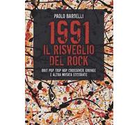 1991. Il risveglio del rock. Brit pop, trip hop, crossover, grunge e altra musica eccitante