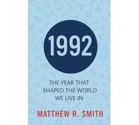 1992 The Year That Shaped the World We Live In