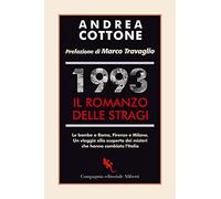 1993. Il romanzo delle stragi. Le bombe a Roma, Firenze e Milano. Un viaggio alla scoperta dei misteri che hanno cambiato l'Italia