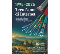 1995-2025 Trent'anni di Internet: Storie dello sviluppo dell'Internet italiana raccontate dai protagonisti