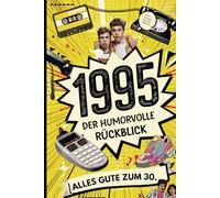1995 - Der humorvolle Rückblick: Das perfekte Geschenk zum 30. Geburtstag mit unterhaltsamen Fakten und Erinnerungen aus den letzten 30 Jahren