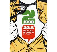 1998-2018: vent'anni di fumetto in Italia. Catalogo della mostra (Napoli, 28 aprile-1 maggio 2018). Ediz. a colori