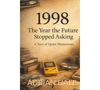 1998: The Year the Future Stopped Asking: A Year of Quiet Momentum