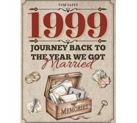 1999: Journey Back to the Year We Got Married: A nostalgic anniversary memory book for couples, reflections, prompts & puzzles