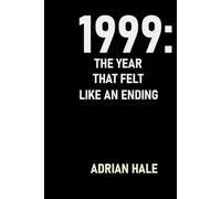 1999: The Year That Felt Like an Ending: When the Future Waited Silently