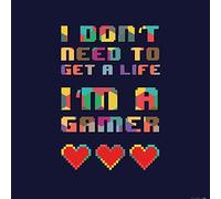 1art1 Gaming Poster I Don't Need To Get A Life, I'm A Gamer Stampa d'Arte 70x70 cm