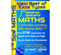 1ère Générale Spécialité Mathématiques ; Maxi Best of Exos Types. Contrôle continu et bac anticipé. Programme Complet: Cours, méthode et plus de 250 ... réussir la 1re et l’épreuve anticipée du bac.