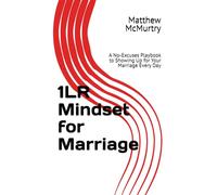 1LR Mindset for Marriage: A No-Excuses Playbook to Showing Up for Your Marriage Every Day