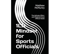1LR Mindset for Sports Officials: The Attitude, Effort, and Presence Every Official Needs