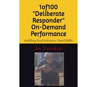 1of100 "Deliberate Responder" On-Demand Performance: Building Real Defensive Pistol Skills