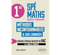 1re Spé Maths - Les méthodes incontournables: Réussir l'épreuve anticipée du Bac