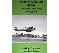 1st AIR COMMANDO GROUP: Any Place, Any Time, Any Where