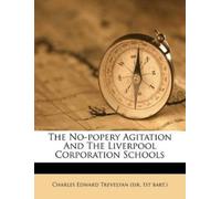 1st Bart Charles Edwar The No-Popery Agitation and the Liverpool Cor (Tascabile)