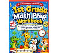 1st Grade Math Prep Workbook for Ages 6-7: 25 Fun Activities for Addition, Subtraction, Counting, Place Value, Shapes, Time, Money, Measurement, and More