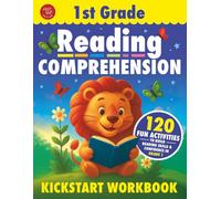 1st Grade Reading Comprehension Kickstart Workbook: 120 Fun Activities to Build Reading Skills & Confidence in Grade 1