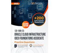 1Z0-1085-23: Oracle Cloud Infrastructure (OCI) Foundations Associate +200 Exam Practice Questions with detail explanations and reference links: Second Edition - 2023