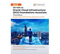1Z0-1085-23: Oracle Cloud Infrastructure (OCI) Foundations Associate Study Guide with Practice Questions and Labs: Third Edition - 2023