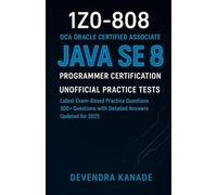 1Z0-808 : OCA Oracle Certified Associate Java SE 8 Programmer Certification Unofficial Practice Tests: Latest Exam-Based Practice Questions | 300+ Questions with Detailed Answers | Updated for 2025