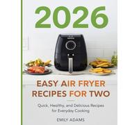 2 0 2 6 Easy Air Fryer Recipes for Two: Quick, Healthy, and Delicious Recipes for Everyday Cooking