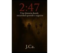 “2:47. “ Una historia donde la oscuridad aprende a seguirte