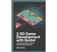 2.5D GAME DEVELOPMENT WITH GODOT: CREATING VISUALLY RICH GAMES WITH GODOT'S NODE SYSTEM