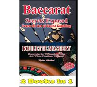2 Books in 1 Baccarat Secrets Exposed Learn the Art of Casino Gambling: Roulette Mastery Secrets to Winning Big at the Casino Wheel: 11