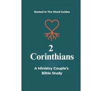 2 Corinthians: A Ministry Couple’s Bible Study (Rooted In The Word Guides)