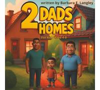 2 Dads 2 Homes: For the child that is loved by parents both near and far. For Kids Ages 4-8.