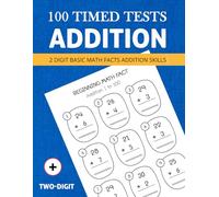 2 Digit Addition Math Practice: 100 Timed Tests Addition Skills or Basic Math Facts (Grades 1) Math Drills