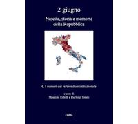 2 giugno. Nascita, storia e memorie della Repubblica. I numeri del referendum istituzionale (Vol. 6)