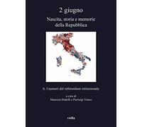 2 giugno. Nascita, storia e memorie della Repubblica. Vol. 6: numeri del referendum istituzionale, I.