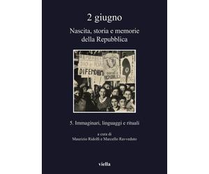 2 giugno. Nascita, storia e memorie della Repubblica. Immaginari, linguaggi e ri