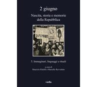 2 giugno. Nascita, storia e memorie della Repubblica. Vol. 5 Immaginari, linguag