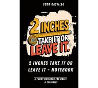 2 Inches - Take It or Leave It: A Funny Notebook for Notes & Scribbles