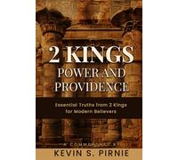 2 Kings Power and Providence: Essential Truths from 2 Kings for Modern Believers