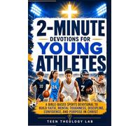 2-Minute Devotions for Young Athletes: A 52-Week Biblical Sports Devotional to Build Faith, Mental Toughness, Discipline, Confidence, and Purpose in Christ On and Off the Field