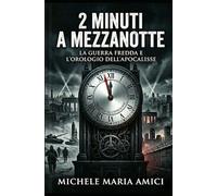 2 minuti a mezzanotte: La Guerra Fredda e l’Orologio dell’Apocalisse