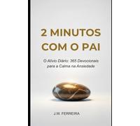 2 MINUTOS COM O PAI: O Alívio Diário: 365 Devocionais para a Calma na Ansiedade - 2026