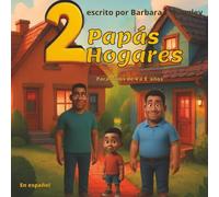 2 Papás 2 Hogares: En Español. Para el niño que es amado por padres tanto cercanos como lejanos. Para niños de 4 a 8 años.
