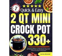 2 Qt Mini Crock Pot Quick & Easy Cookbook for Beginners: 330+ Recipes with Full Color Pictures for Two People to Save Time with Delicious Healthy Slow Cooker Dump Meals for Every Season